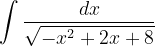 \dpi{120} \int \frac{dx}{\sqrt{-x^{2}+2x+8}}
